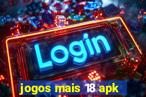 jogos mais 18 apk